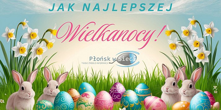 Moc wielkanocnych życzeń dla Mieszkańców Płońska, powiatu płońskiego i Mazowsza!