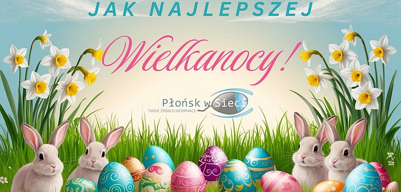 Moc wielkanocnych życzeń dla Mieszkańców Płońska, powiatu płońskiego i Mazowsza!